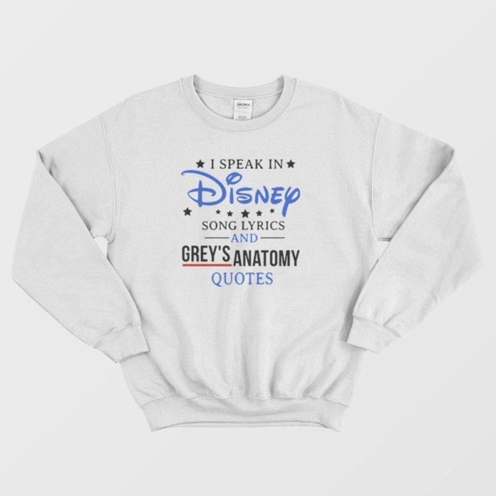 I Speak In Song Lyrics And Greys Anatomy Quote Funny Fan Graphic Sweatshirt
